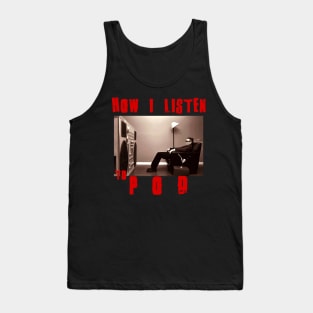 pod how i listen Tank Top